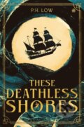 Kniha: These Deathless Shores (P.H. Low). Angry Robot, 2024 Kniha: These Deathless Shores (P.H. Low). Angry Robot, 2024