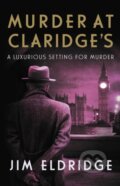 Kniha: Murder at Claridge's (Jim Eldridge). Allison & Busby, 2022 Kniha: Murder at Claridge's (Jim Eldridge). Allison & Busby, 2022