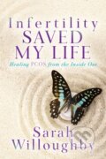 Kniha: Infertility Saved My Life (Sarah Willoughby). Morgan James Publishing, 2022 Kniha: Infertility Saved My Life (Sarah Willoughby). Morgan James Publishing, 2022
