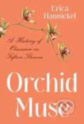 Kniha: Orchid Muse (Erica Hannickel). WW Norton & Co, 2023 Kniha: Orchid Muse (Erica Hannickel). WW Norton & Co, 2023