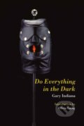 Kniha: Do Everything in the Dark (Gary Indiana). , 2023 Kniha: Do Everything in the Dark (Gary Indiana). , 2023