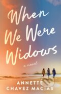 Kniha: When We Were Widows (Annette Chavez Macias). , 2024 Kniha: When We Were Widows (Annette Chavez Macias). , 2024