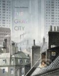 Kniha: The Gray City (Torben Kuhlmann). North-South Books, 2024 Kniha: The Gray City (Torben Kuhlmann). North-South Books, 2024