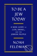 Kniha: To Be a Jew Today (Noah Feldman). Farrar, Straus and Giroux, 2024 Kniha: To Be a Jew Today (Noah Feldman). Farrar, Straus and Giroux, 2024