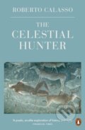 Kniha: The Celestial Hunter (Roberto Calasso). Penguin Books, 2021 Kniha: The Celestial Hunter (Roberto Calasso). Penguin Books, 2021