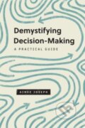 Kniha: Demystifying Decision-Making (Joseph Aimee). Crossway Books, 2022 Kniha: Demystifying Decision-Making (Joseph Aimee). Crossway Books, 2022