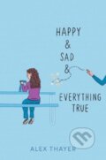 Kniha: Happy & Sad & Everything True (Alex Thayer). Aladdin, 2024 Kniha: Happy & Sad & Everything True (Alex Thayer). Aladdin, 2024