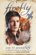Kniha: Firefly - Aim to Misbehave (Rosiee Thor). Titan Books, 2024 Kniha: Firefly - Aim to Misbehave (Rosiee Thor). Titan Books, 2024