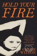 Kniha: Hold Your Fire (Chloe Wilson). Scribner, 2024 Kniha: Hold Your Fire (Chloe Wilson). Scribner, 2024