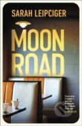 Kniha: Moon Road (Sarah Leipciger). Doubleday, 2024 Kniha: Moon Road (Sarah Leipciger). Doubleday, 2024