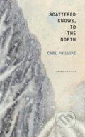 Kniha: Scattered Snows, to the North (Carl Phillips). , 2024 Kniha: Scattered Snows, to the North (Carl Phillips). , 2024