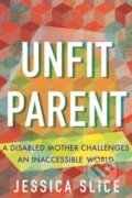 Kniha: Unfit Parent (Jessica Slice). Beacon Press, 2025 Kniha: Unfit Parent (Jessica Slice). Beacon Press, 2025