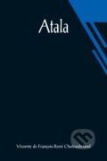 Kniha: Atala (Vicomt de Francois-Rene Chateaubriand). Alpha Edition, 2021 Kniha: Atala (Vicomt de Francois-Rene Chateaubriand). Alpha Edition, 2021