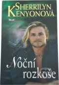 Kniha: Noční rozkoše (Sherrilyn Kenyonová a Kenyonová Sherrilyn). Ikar CZ, 2006 Kniha: Noční rozkoše (Sherrilyn Kenyonová a Kenyonová Sherrilyn). Ikar CZ, 2006