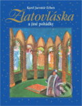 Kniha: Zlatovláska a jiné pohádky (Bert Oling, Charles Pellegrino, Heinz Walisch, Jaroslav Růžička, Jiří Magnusek, Josef Masopust, Karel Jaromír Erben, Karel Pichlík, Lubomír Beneš, Pavel Sýkora, Pavla Pečinková, Simcha Jacob, Sosík a Vlastimil Vondruška). , 2003 Kniha: Zlatovláska a jiné pohádky (Bert Oling, Charles Pellegrino, Heinz Walisch, Jaroslav Růžička, Jiří Magnusek, Josef Masopust, Karel Jaromír Erben, Karel Pichlík, Lubomír Beneš, Pavel Sýkora, Pavla Pečinková, Simcha Jacob, Sosík a Vlastimil Vondruška). , 2003