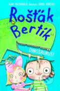 Kniha: Rošťák Bertík: Dinosaurus! (Alan MacDonald). Nava, 2025 Kniha: Rošťák Bertík: Dinosaurus! (Alan MacDonald). Nava, 2025