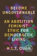 Kniha: Become Ungovernable (H.L.T. Quan). Pluto Press, 2024 Kniha: Become Ungovernable (H.L.T. Quan). Pluto Press, 2024