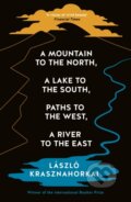 Kniha: A Mountain to the North, A Lake to The South, Paths to the West, A River to the East (Laszlo Krasznahorkai). Profile Books, 2024 Kniha: A Mountain to the North, A Lake to The South, Paths to the West, A River to the East (Laszlo Krasznahorkai). Profile Books, 2024