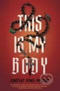Kniha: This Is My Body (Lindsay King-Miller). Quirk Books, 2025 Kniha: This Is My Body (Lindsay King-Miller). Quirk Books, 2025