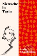 Kniha: Nietzsche in Turin (Lesley Chamberlain). ONE, 2022 Kniha: Nietzsche in Turin (Lesley Chamberlain). ONE, 2022