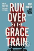 Kniha: Run Over By the Grace Train (Charles Martin a Joby Martin). FaithWords, 2025 Kniha: Run Over By the Grace Train (Charles Martin a Joby Martin). FaithWords, 2025