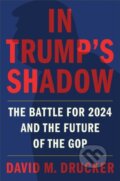 Kniha: In Trump's Shadow (David M Drucker). Twelve, 2021 Kniha: In Trump's Shadow (David M Drucker). Twelve, 2021