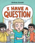 Kniha: I Have a Question (Andrew Arnold). Roaring Brook, 2023 Kniha: I Have a Question (Andrew Arnold). Roaring Brook, 2023