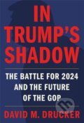 Kniha: In Trump's Shadow (David M Drucker). Twelve, 2022 Kniha: In Trump's Shadow (David M Drucker). Twelve, 2022