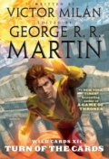 Kniha: Turn of the Cards (Victor Milan a George R. R. Martin). Tor Books, 2021 Kniha: Turn of the Cards (Victor Milan a George R. R. Martin). Tor Books, 2021