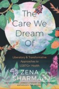 Kniha: The Care We Dream Of (Zena Sharman). Arsenal Pulp Press, 2022 Kniha: The Care We Dream Of (Zena Sharman). Arsenal Pulp Press, 2022