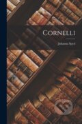 Kniha: Cornelli (Johanna Spyri). Legare Street Press, 2022 Kniha: Cornelli (Johanna Spyri). Legare Street Press, 2022
