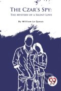 Kniha: The Czar's Spy (William Le Queux). , 2023 Kniha: The Czar's Spy (William Le Queux). , 2023