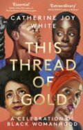 Kniha: This Thread of Gold (Catherine Joy White). Dialogue, 2024 Kniha: This Thread of Gold (Catherine Joy White). Dialogue, 2024