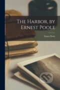 Kniha: The Harbor, by Ernest Poole (Ernest Poole). Legare Street Press, 2022 Kniha: The Harbor, by Ernest Poole (Ernest Poole). Legare Street Press, 2022