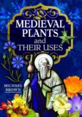 Kniha: Medieval Plants and their Uses (Michael Brown). White Owl, 2023 Kniha: Medieval Plants and their Uses (Michael Brown). White Owl, 2023