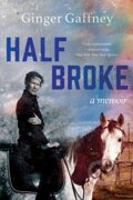 Kniha: Half Broke (Ginger Gaffney). WW Norton & Co, 2021 Kniha: Half Broke (Ginger Gaffney). WW Norton & Co, 2021