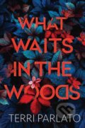 Kniha: What Waits in the Woods (Terri Parlato). Kensington Publishing Corporation, 2023 Kniha: What Waits in the Woods (Terri Parlato). Kensington Publishing Corporation, 2023