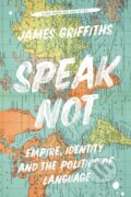 Kniha: Speak Not (James Griffiths). Bloomsbury, 2023 Kniha: Speak Not (James Griffiths). Bloomsbury, 2023