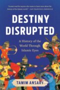 Kniha: Destiny Disrupted (Tamim Ansary). Public Affairs, 2025 Kniha: Destiny Disrupted (Tamim Ansary). Public Affairs, 2025