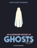Kniha: Illustrated History of Ghosts (Adam Allsuch Boardman). Flying Eye Books, 2025 Kniha: Illustrated History of Ghosts (Adam Allsuch Boardman). Flying Eye Books, 2025