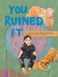 Kniha: You Ruined It (Anastasia Higginbotham). , 2022 Kniha: You Ruined It (Anastasia Higginbotham). , 2022