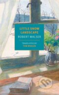 Kniha: Little Snow Landscape (Robert Walser a Tom Whalen). , 2021 Kniha: Little Snow Landscape (Robert Walser a Tom Whalen). , 2021