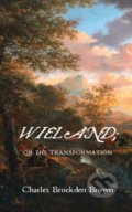 Kniha: Wieland Or The Transformation (Charles Brockden Brown). , 2022 Kniha: Wieland Or The Transformation (Charles Brockden Brown). , 2022