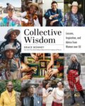 Kniha: Collective Wisdom (Grace Bonney). Artisan Division of Workman, 2021 Kniha: Collective Wisdom (Grace Bonney). Artisan Division of Workman, 2021