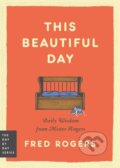 Kniha: This Beautiful Day (Fred Rogers). Da Capo, 2024 Kniha: This Beautiful Day (Fred Rogers). Da Capo, 2024