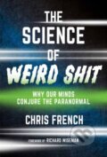 Kniha: The Science of Weird Shit (Chris French a Richard Wiseman). MIT Press, 2025 Kniha: The Science of Weird Shit (Chris French a Richard Wiseman). MIT Press, 2025