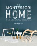 Kniha: The Montessori Home (Ashley Yeh). Dorling Kindersley, 2022 Kniha: The Montessori Home (Ashley Yeh). Dorling Kindersley, 2022