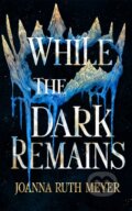 Kniha: While the Dark Remains (Joanna Ruth Meyer). , 2025 Kniha: While the Dark Remains (Joanna Ruth Meyer). , 2025