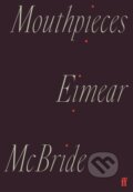 Kniha: Mouthpieces (Eimear McBride). Faber and Faber, 2021 Kniha: Mouthpieces (Eimear McBride). Faber and Faber, 2021