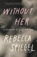 Kniha: Without Her (Rebecca Spiegel). Milkweed Editions, 2024 Kniha: Without Her (Rebecca Spiegel). Milkweed Editions, 2024